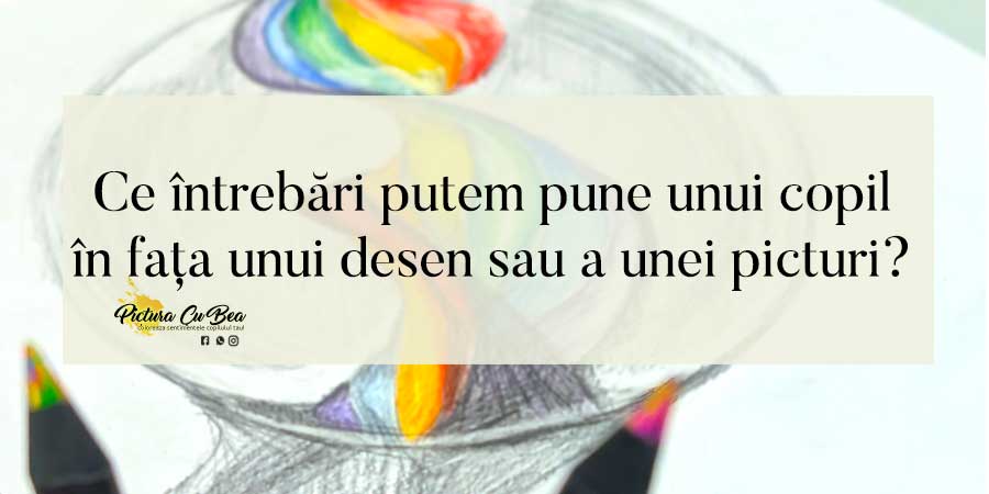 Ce întrebări putem pune unui copil în fața unui desen sau a unei picturi?